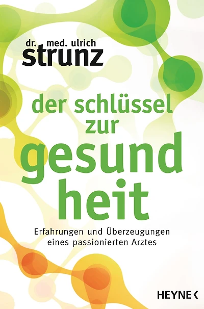 Der Schlüssel zur Gesundheit: Erfahrungen und Überzeugungen eines passionierten Arztes