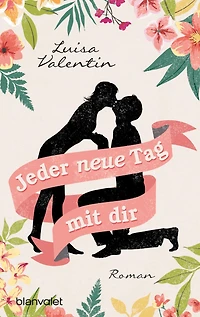 Jeder neue Tag mit dir: Roman