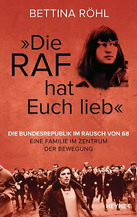 "Die RAF hat euch lieb": Die Bundesrepublik im Rausch von 68 - Eine Familie im Zentrum der Bewegung