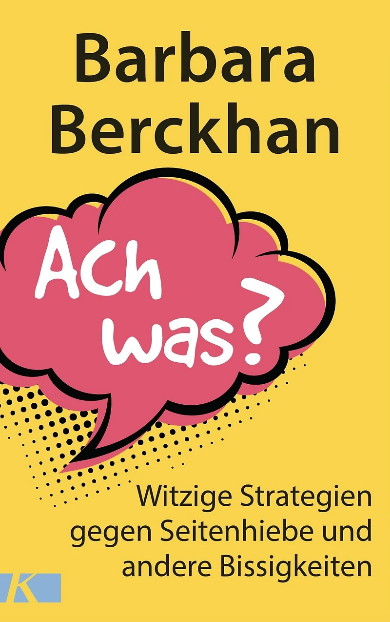 Ach was?: Witzige Strategien gegen Seitenhiebe und andere Bissigkeiten