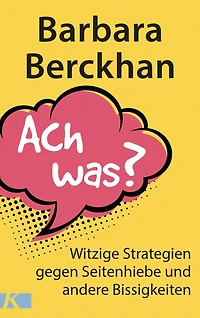 Ach was?: Witzige Strategien gegen Seitenhiebe und andere Bissigkeiten