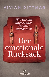 Der emotionale Rucksack: Wie wir mit ungesunden Gefühlen aufräumen