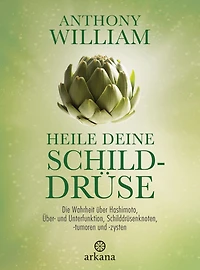 Heile deine Schilddrüse: Die Wahrheit über Hashimoto, Über- und Unterfunktion, Schilddrüsenknoten, -tumoren -zysten