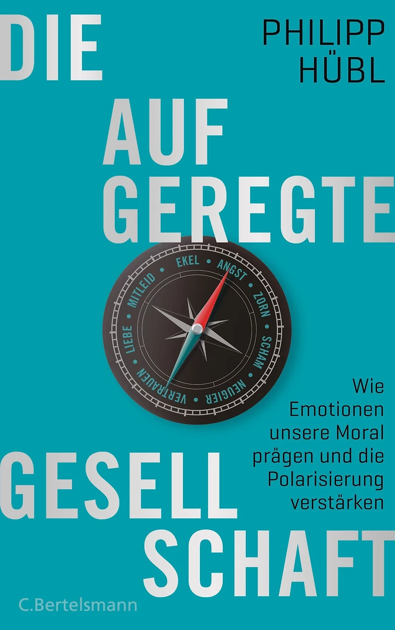 die aufgeregte Gesellschaft: Wie Emotionen unsere Moral prägen und Polarisierung verstärken
