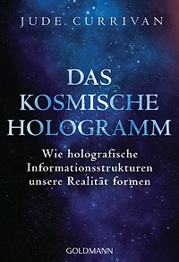 Das kosmische Hologramm: Wie holografische Informationsstrukturen unsere Realität formen