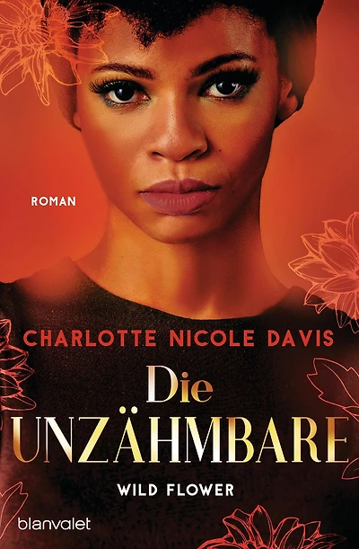 Wild Flower - Die Unzähmbare: Roman