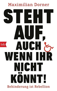 Steht auf, auch wenn ihr nicht könnt!: Behinderung ist Rebellion