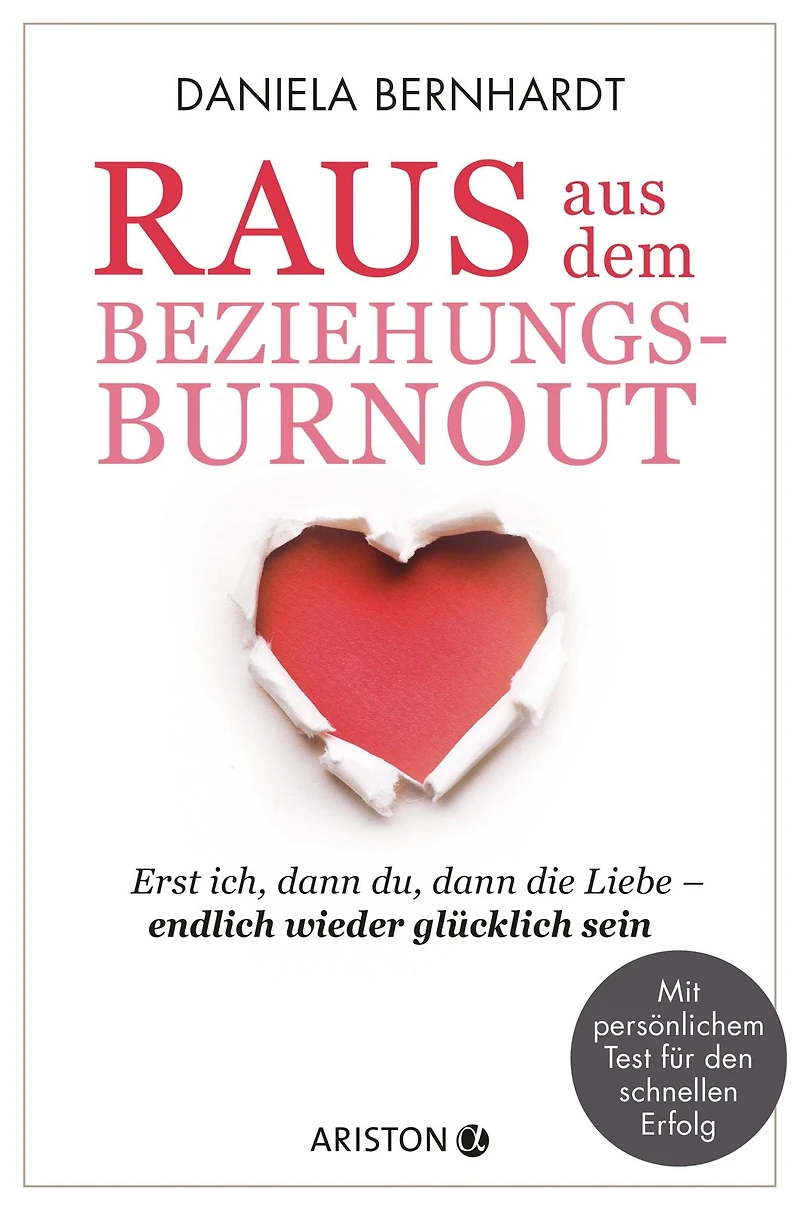 Raus aus dem Beziehungs-Burnout: Erst ich, dann du, die Liebe ¿ endlich wieder glücklich sein - Mit persönlichem Test für den schnellen Erfolg