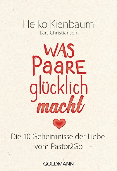 Was Paare glücklich macht: Die 10 Geheimnisse der Liebe - Vom Pastor2Go