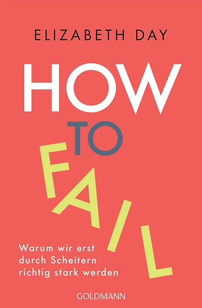 How to fail: Warum wir erst durch Scheitern richtig stark werden