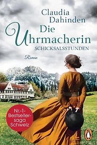 Die Uhrmacherin ? Schicksalsstunden: Roman. Die Nummer-1-Bestsellersaga aus der Schweiz