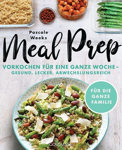 Meal Prep: Eine Woche vorkochen - gesund, lecker, abwechslungsreich - Für die ganze Familie