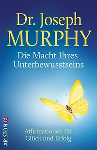 Die Macht Ihres Unterbewusstseins: Affirmationen für Glück und Erfolg