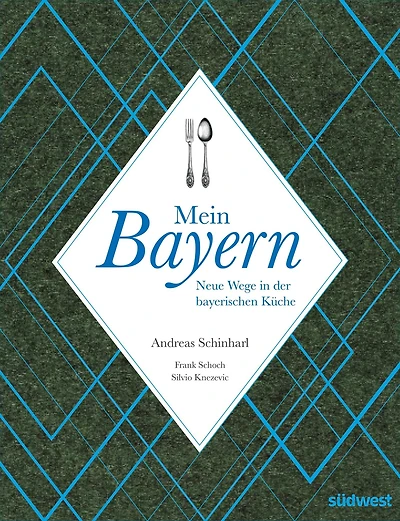 Mein Bayern: Neue Wege in der bayerischen Küche