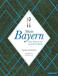 Mein Bayern: Neue Wege in der bayerischen Küche