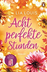Acht perfekte Stunden: Roman ? Der Liebesroman-Bestseller für bezaubernde Lesestunden