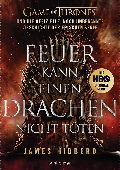 Feuer kann einen Drachen nicht töten: GAME OF THRONES und die offizielle, noch unbekannte Geschichte der epischen Serie
