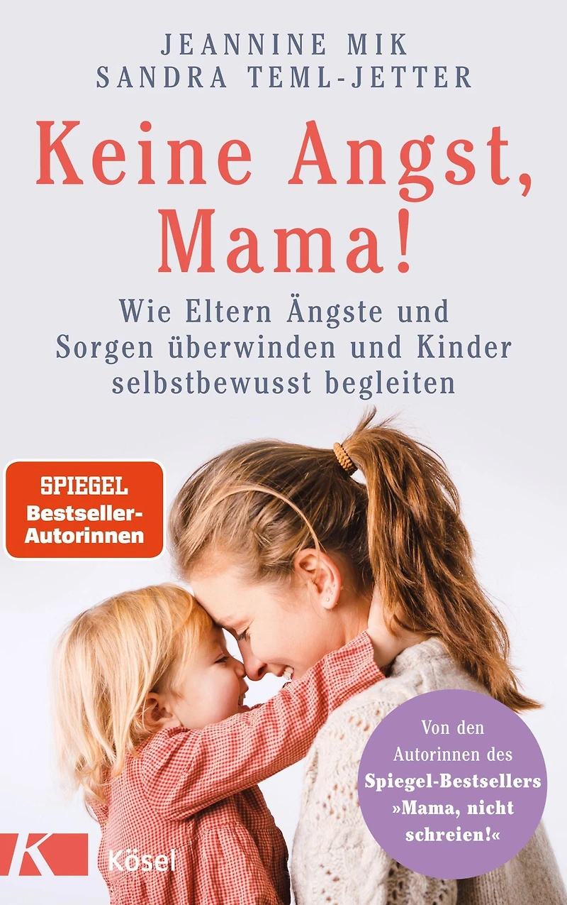 Keine Angst, Mama!: Wie Eltern Ängste und Sorgen überwinden Kinder selbstbewusst begleiten - Mit zahlreichen Übungen Soforthilfen