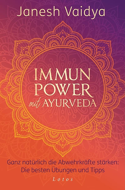Immunpower mit Ayurveda: Ganz natürlich die Abwehrkräfte stärken: Die besten Übungen und Tipps