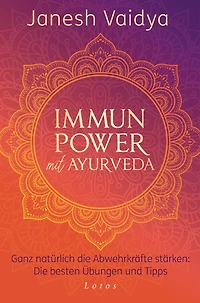 Immunpower mit Ayurveda: Ganz natürlich die Abwehrkräfte stärken: Die besten Übungen und Tipps