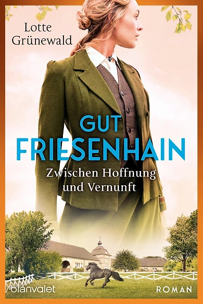 Gut Friesenhain - Zwischen Hoffnung und Vernunft: Roman