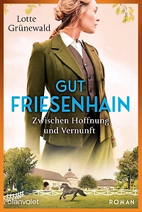 Gut Friesenhain - Zwischen Hoffnung und Vernunft: Roman
