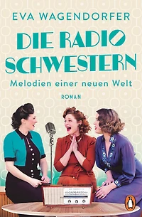 Die Radioschwestern: Melodien einer neuen Welt - Roman