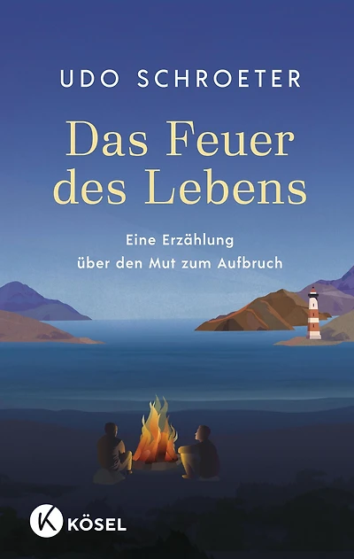 Das Feuer des Lebens: Eine Erzählung über den Mut zum Aufbruch
