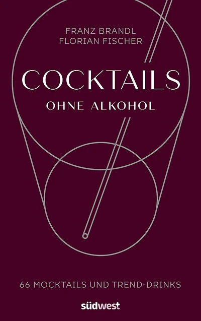 Cocktails ohne Alkohol: 66 Mocktails und Trend-Drinks