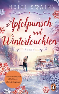 Apfelpunsch und Winterleuchten: Roman. »Ein Buch voll weihnachtlicher Gemütlichkeit ? macht einfach glücklich!« (Mandy Baggot)