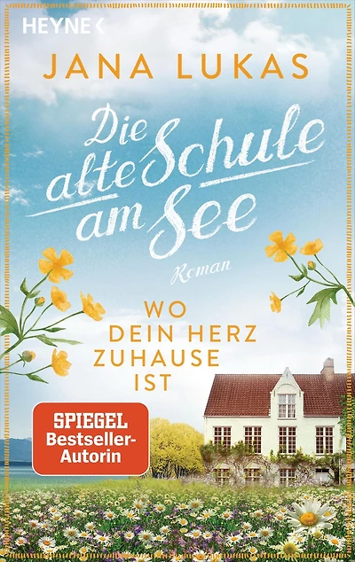 Wo dein Herz zuhause ist: Die alte Schule am See - Roman