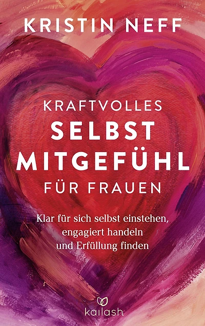 Kraftvolles Selbstmitgefühl für Frauen: Klar für sich selbst einstehen, engagiert handeln und Erfüllung finden