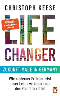 Life Changer - Zukunft made Germany: Wie moderner Erfindergeist unser Leben verändert und den Planeten rettet