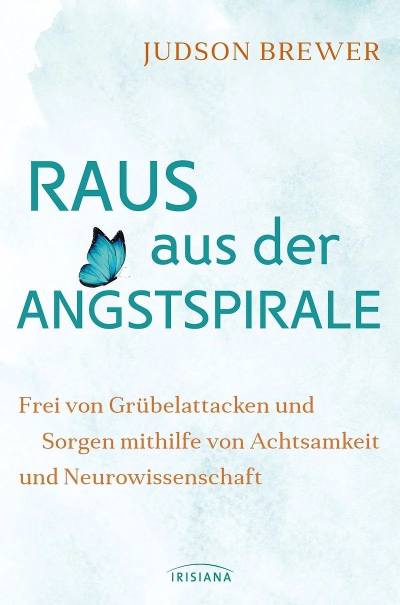 Raus aus der Angstspirale: Frei von Grübelattacken und Sorgen mithilfe Achtsamkeit Neurowissenschaft