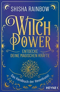 WitchPower - Entdecke deine magischen Kräfte: Das Handbuch der Hexenkunst
