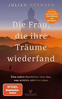 Die Frau, die ihre Träume wiederfand: Eine wahre Geschichte über das, was wirklich zählt im Leben - Vom Autor des Bestsellers "Der Millionär und der Mönch"