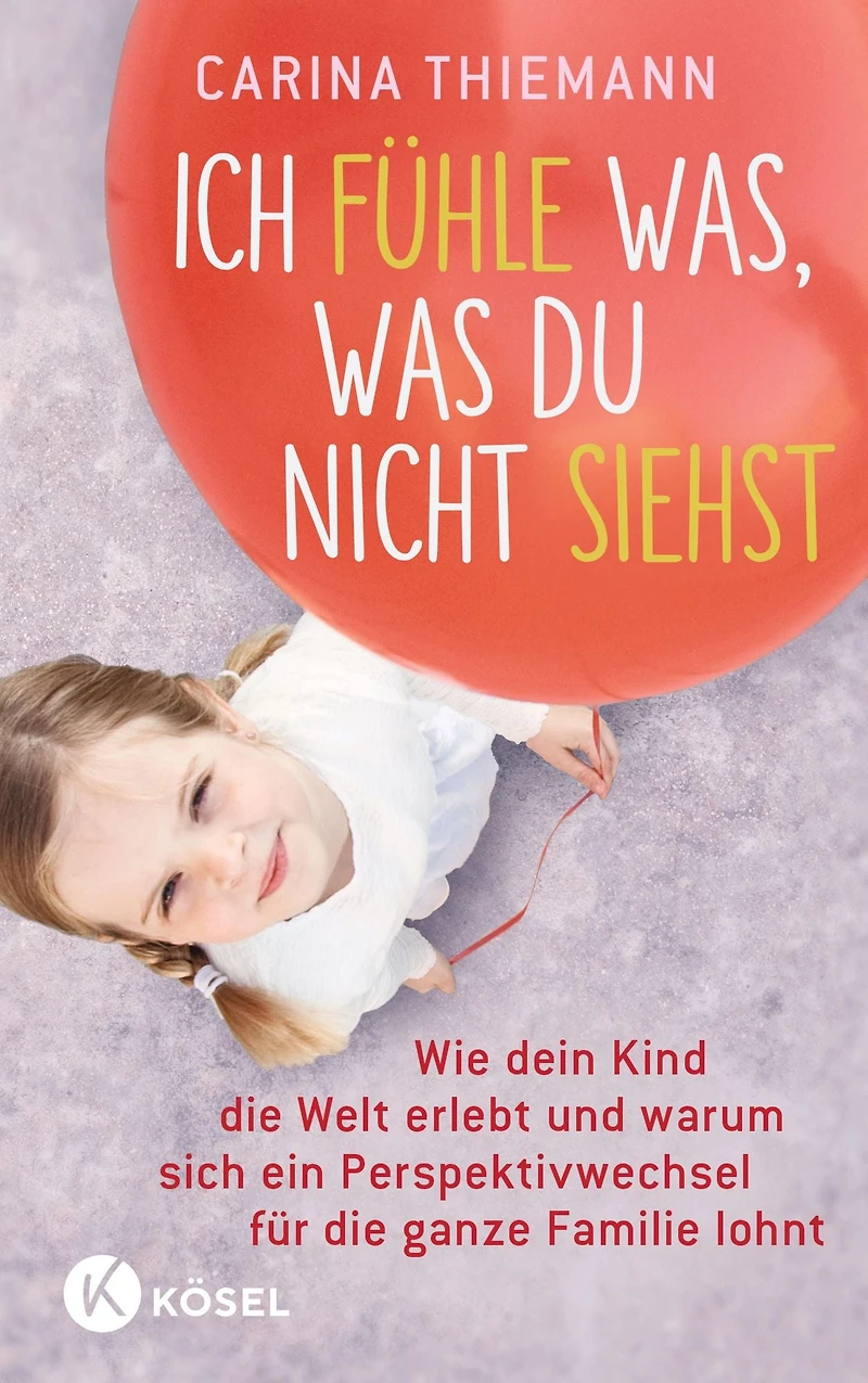Ich fühle was, was du nicht siehst: Wie dein Kind die Welt erlebt und warum sich ein Perspektivwechsel für ganze Familie lohnt