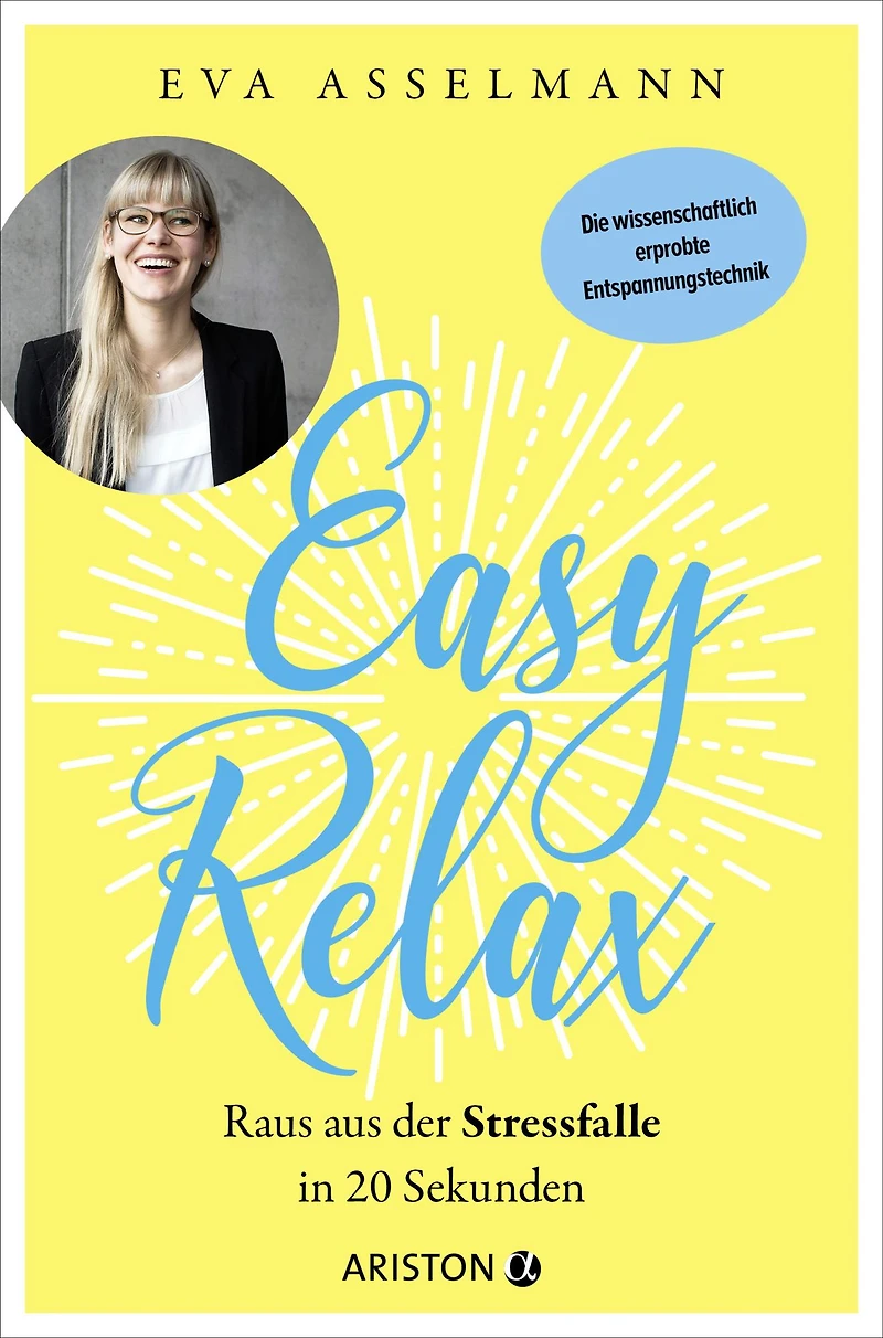 Easy Relax: Raus aus der Stressfalle 20 Sekunden - Die wissenschaftlich erprobte Entspannungstechnik
