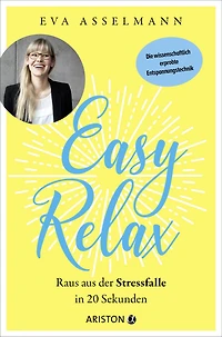 Easy Relax: Raus aus der Stressfalle 20 Sekunden - Die wissenschaftlich erprobte Entspannungstechnik