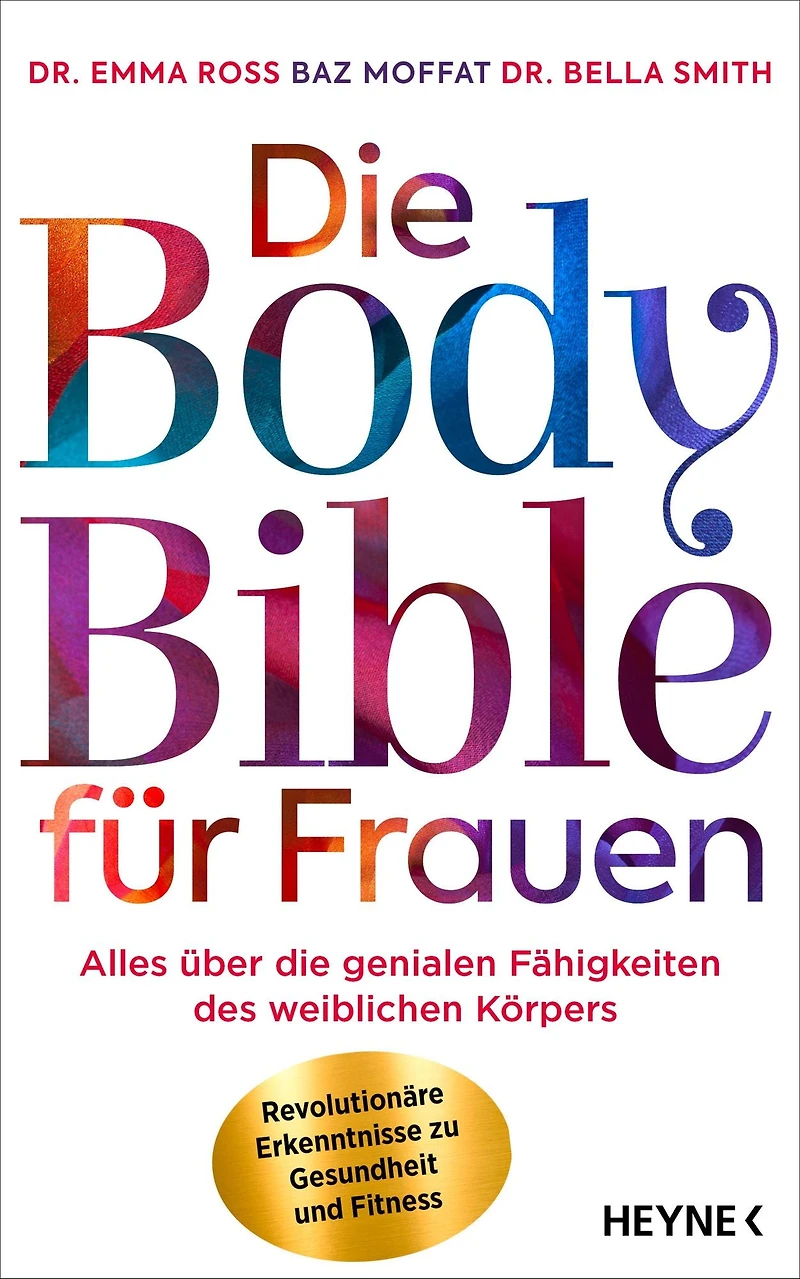 die Body Bible für Frauen: Alles über genialen Fähigkeiten des weiblichen Körpers - revolutionäre Erkenntnisse zu Gesundheit und Fitness