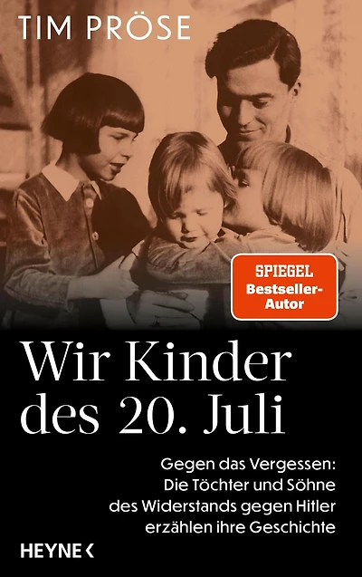 Wir Kinder des 20. Juli: Gegen das Vergessen: Die Töchter und Söhne des Widerstands gegen Hitler erzählen ihre Geschichte