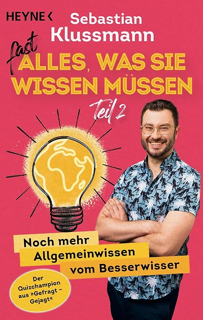 Fast alles, was Sie wissen müssen - Teil 2: Noch mehr Allgemeinwissen vom Besserwisser - Wissen to go vom beliebten Jäger aus dem ARD-Quiz »Gefragt gejagt«