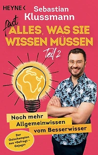 Fast alles, was Sie wissen müssen - Teil 2: Noch mehr Allgemeinwissen vom Besserwisser - Wissen to go vom beliebten Jäger aus dem ARD-Quiz »Gefragt gejagt«