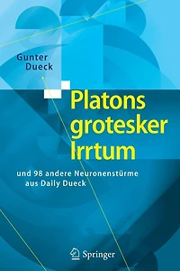 Platons grotesker Irrtum: und 98 andere Neuronenstürme aus Daily Dueck