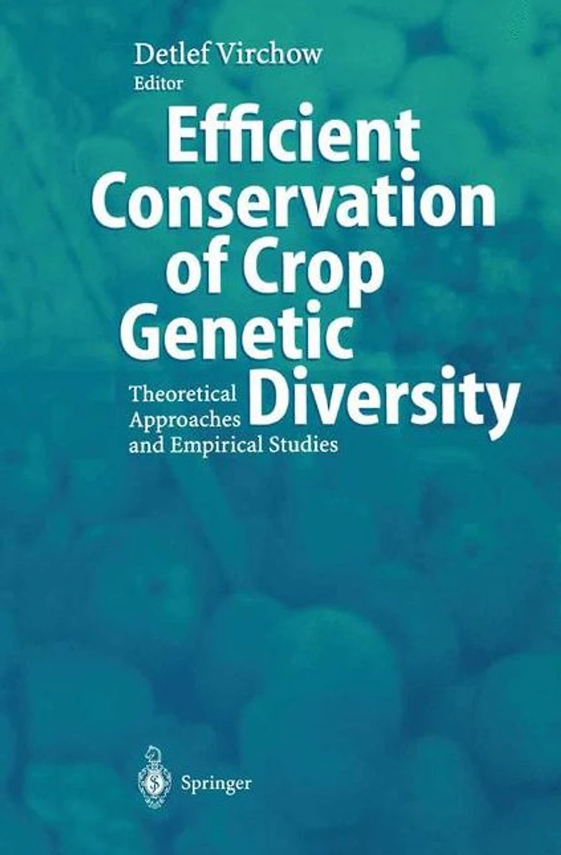 Efficient Conservation Of Crop Genetic Diversity: Theoretical Approaches And Empirical Studies