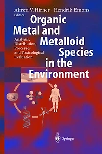 Organic Metal and Metalloid Species the Environment: Analysis, Distribution, Processes Toxicological Evaluation