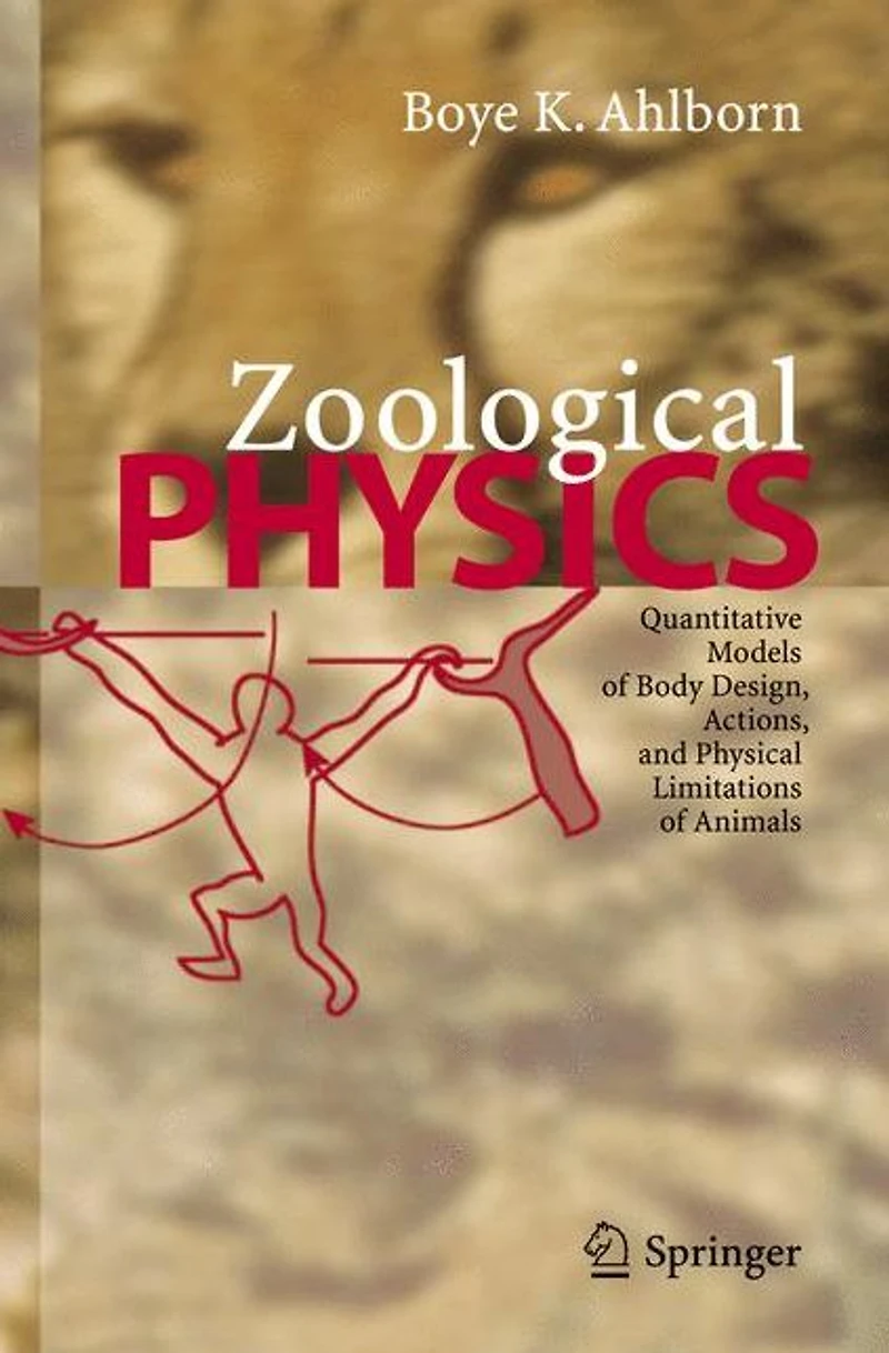 Zoological Physics: Quantitative Models of Body Design, Actions, and Physical Limitations Animals