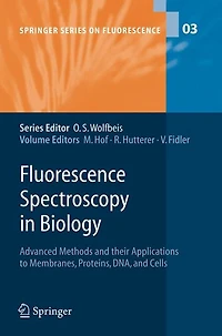 Fluorescence Spectroscopy Biology: Advanced Methods and their Applications to Membranes, Proteins, DNA, Cells