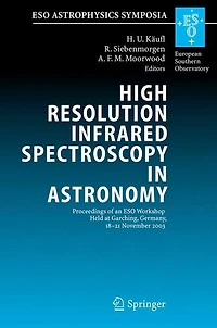 High Resolution Infrared Spectroscopy Astronomy: Proceedings of an ESO Workshop Held at Garching, Germany, 18-21 November 2003