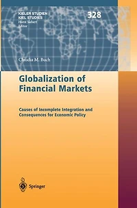 Globalization of Financial Markets: Causes Incomplete Integration and Consequences for Economic Policy